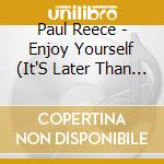 Paul Reece - Enjoy Yourself (It'S Later Than You Think) cd