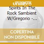 Spirits In The Rock Sambient W/Gregorio - Sembiosis cd musicale di Spirits In The Rock Sambient W/Gregorio