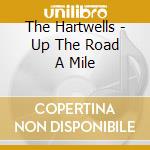 The Hartwells - Up The Road A Mile cd