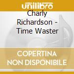 Charly Richardson - Time Waster cd