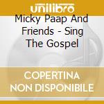 Micky Paap And Friends - Sing The Gospel cd