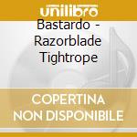 Bastardo - Razorblade Tightrope cd musicale di Bastardo