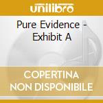 Pure Evidence - Exhibit A cd musicale di Pure Evidence