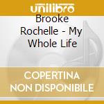 Brooke Rochelle - My Whole Life cd