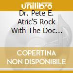 Dr. Pete E. Atric'S Rock With The Doc - The Body Tune Up cd musicale di Dr. Pete E. Atric'S Rock With The Doc
