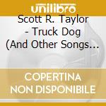 Scott R. Taylor - Truck Dog (And Other Songs Of Silliness) cd musicale di Scott R. Taylor