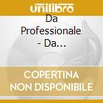 Da Professionale - Da Professionale cd