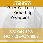Gary W. Lucas - Kicked Up Keyboard Classics cd musicale di Gary W. Lucas