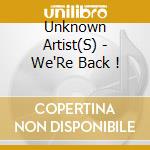 Unknown Artist(S) - We'Re Back ! cd musicale di Unknown Artist(S)