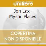 Jon Lax - Mystic Places cd musicale di Jon Lax