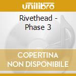 Rivethead - Phase 3 cd musicale di Rivethead