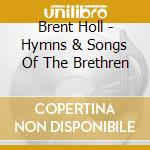 Brent Holl - Hymns & Songs Of The Brethren cd