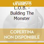L.O.B. - Building The Monster cd