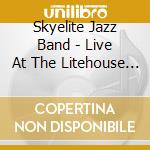 Skyelite Jazz Band - Live At The Litehouse 2006 cd