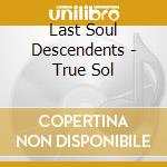 Last Soul Descendents - True Sol cd
