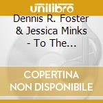Dennis R. Foster & Jessica Minks - To The Praise Of His Glory cd