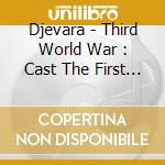 Djevara - Third World War : Cast The First Stone cd