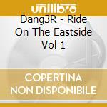 Dang3R - Ride On The Eastside Vol 1 cd