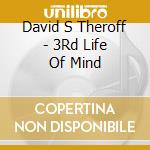 David S Theroff - 3Rd Life Of Mind cd