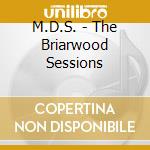 M.D.S. - The Briarwood Sessions cd