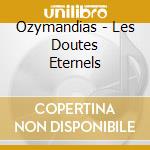 Ozymandias - Les Doutes Eternels cd