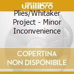 Plies/Whitaker Project - Minor Inconvenience cd