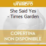 She Said Yes - Times Garden