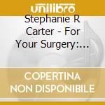 Stephanie R Carter - For Your Surgery: Before During & After cd