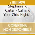 Stephanie R Carter - Calming Your Child Night & Day cd