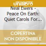 Neal Ewers - Peace On Earth: Quiet Carols For The Christmas Sea cd