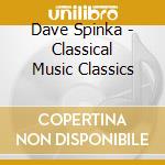 Dave Spinka - Classical Music Classics cd