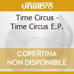 Time Circus - Time Circus E.P. cd musicale di Time Circus
