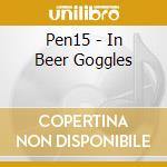 Pen15 - In Beer Goggles cd