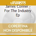 James Conner - For The Industry Ep cd musicale di James Conner