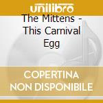 The Mittens - This Carnival Egg cd