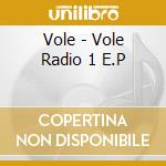 Vole - Vole Radio 1 E.P cd musicale di Vole