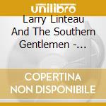 Larry Linteau And The Southern Gentlemen - Traditions And Legends cd musicale di Larry Linteau And The Southern Gentlemen