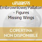 Embrownlowe/Pallaton - Figures Missing Wings cd musicale di Embrownlowe/Pallaton