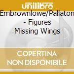 Embrownlowe/Pallaton - Figures Missing Wings cd