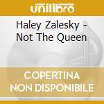 Haley Zalesky - Not The Queen cd