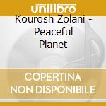 Kourosh Zolani - Peaceful Planet cd musicale di Kourosh Zolani