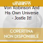 Von Robinson And His Own Universe - Jostle It! cd