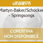 Martyn-Baker/Schocker - Springsongs cd