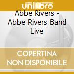 Abbe Rivers - Abbe Rivers Band Live cd