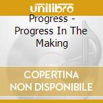 Progress - Progress In The Making cd