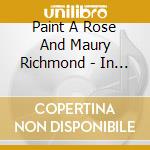 Paint A Rose And Maury Richmond - In Full Bloom cd