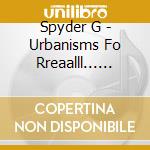Spyder G - Urbanisms Fo Rreaalll... (Tha Extended Ep) cd