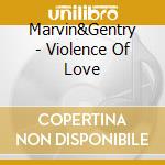 Marvin&Gentry - Violence Of Love cd