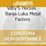 Vilby'S Heroes - Banja Luka Metal Factory cd
