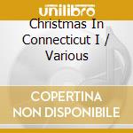 Christmas In Connecticut I / Various cd musicale di Various Artists
